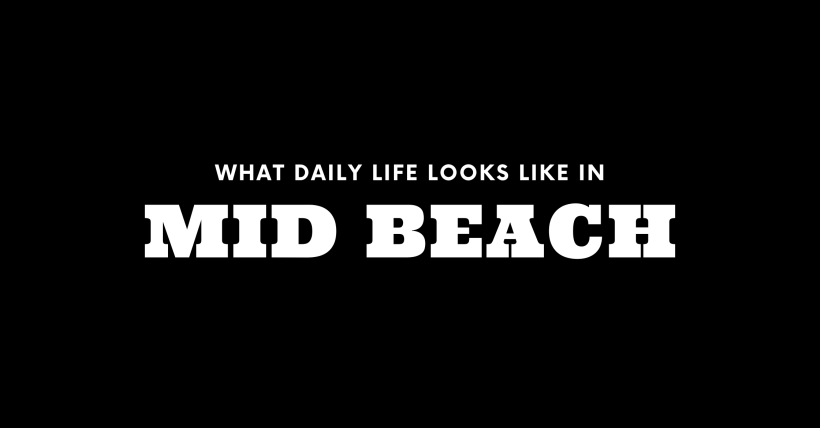 What Daily Life Looks Like in Mid Beach